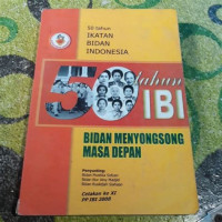 50 Tahun Ikatan Bidan Indonesia : Bidan Menyongsong Masa Depan