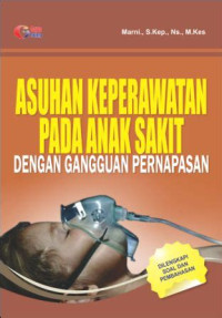Asuhan Keperawatan Pada Anak Sakit : Dengan Gangguan Pernapasan
