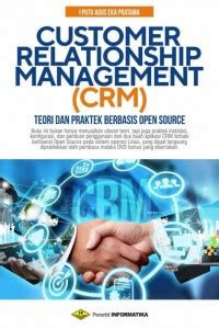 Customer Relationship Management (CRM) : Teori dan Praktek Berbasis Open Source